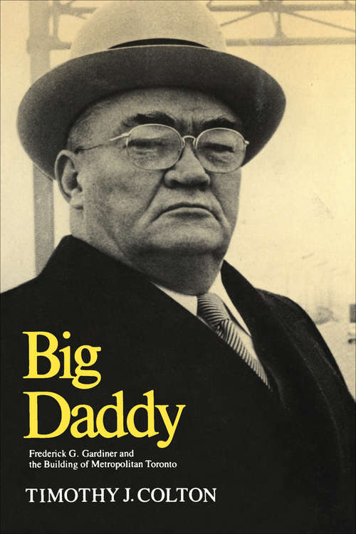 Book cover of Big Daddy: Frederick G. Gardiner and the Building of Metropolitan Toronto