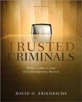 Trusted Criminals: White Collar Crime in Contemporary Society,Fourth Edition