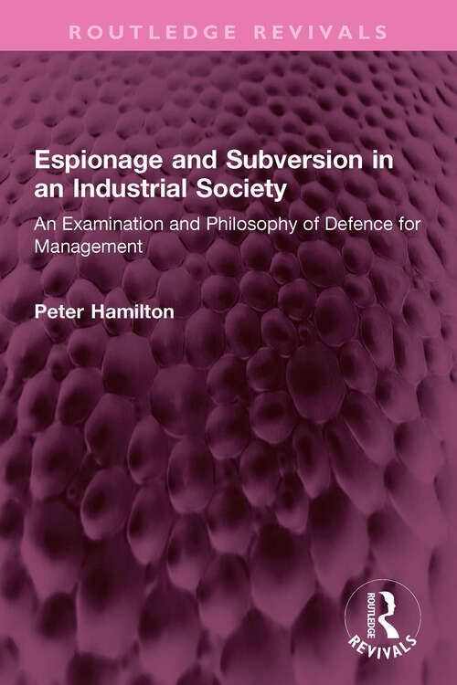 Book cover of Espionage and Subversion in an Industrial Society: An Examination and Philosophy of Defence for Management (Routledge Revivals)
