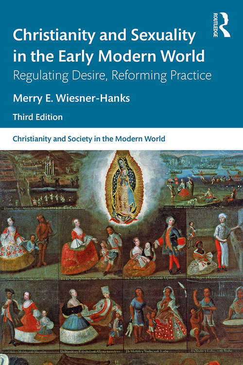 Christianity and Sexuality in the Early Modern World: Regulating Desire, Reforming Practice (Christianity and Society in the Modern World)