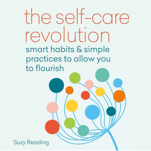 Book cover of The Self-Care Revolution: smart habits & simple practices to allow you to flourish