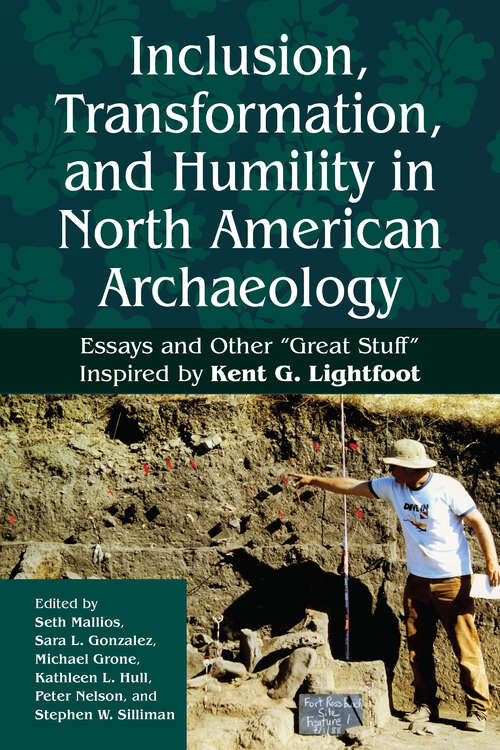 Book cover of Inclusion, Transformation, and Humility in North American Archaeology: Essays and Other “Great Stuff” Inspired by Kent G. Lightfoot