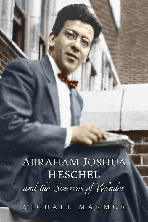 Book cover of Abraham Joshua Heschel and the Sources of Wonder