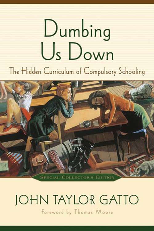 Book cover of Dumbing Us Down: The Hidden Curriculum of Compulsory Schooling
