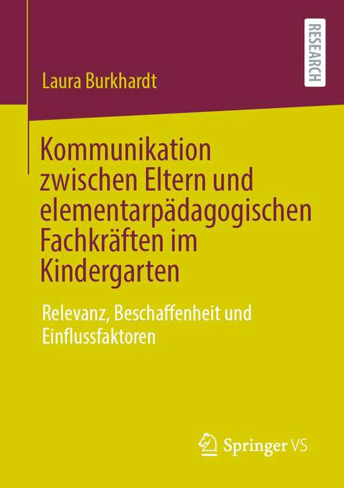 Book cover of Kommunikation zwischen Eltern und elementarpädagogischen Fachkräften im Kindergarten: Relevanz, Beschaffenheit und Einflussfaktoren (1. Aufl. 2021)