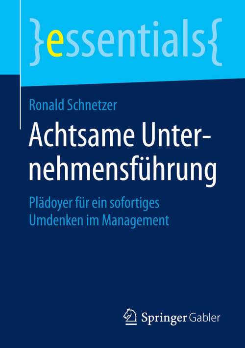 Book cover of Achtsame Unternehmensführung: Plädoyer für ein sofortiges Umdenken im Management (essentials)