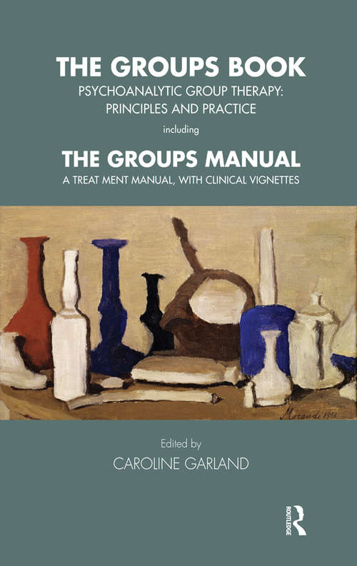 Book cover of The Groups Book: Psychoanalytic Group Therapy: Principles and Practice (Tavistock Clinic Series)