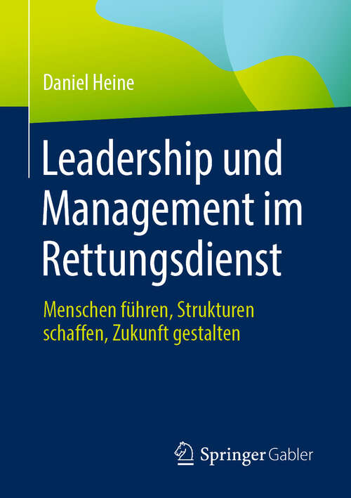 Book cover of Leadership und Management im Rettungsdienst: Menschen führen, Strukturen schaffen, Zukunft gestalten