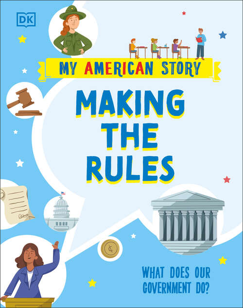 Book cover of Making the Rules: What does our Government do? (My American Story)
