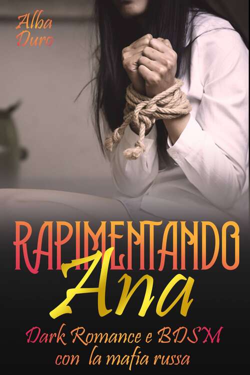 Book cover of Rapimentando Ana: Dark Romance e BDSM con la mafia russa