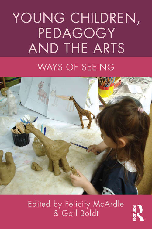 Book cover of Young Children, Pedagogy and the Arts: Ways of Seeing (Changing Images of Early Childhood)