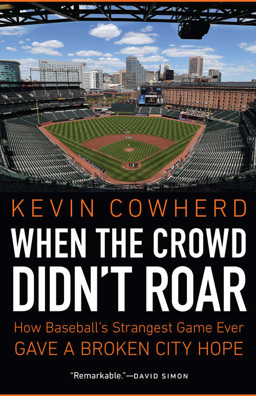 Book cover of When the Crowd Didn't Roar: How Baseball's Strangest Game Ever Gave a Broken City Hope