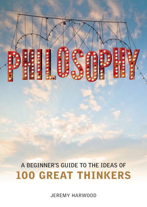 Book cover of Philosophy: A Beginner's Guide to the Ideas of 100 Great Thinkers