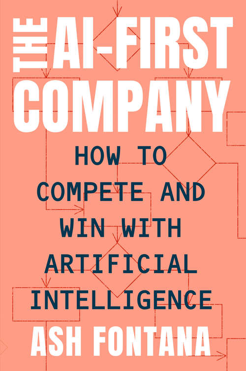 Book cover of The AI-First Company: How to Compete and Win with Artificial Intelligence