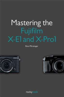 Book cover of Mastering the Fujifilm X-E1 and X-Pro1
