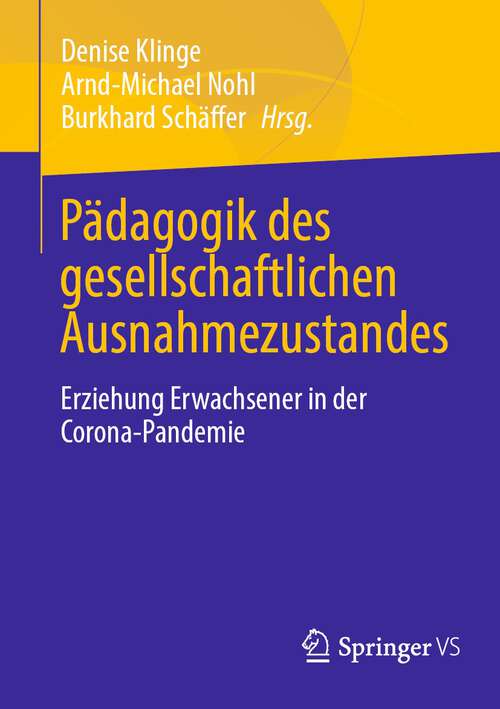 Book cover of Pädagogik des gesellschaftlichen Ausnahmezustandes: Erziehung Erwachsener in der Corona-Pandemie (1. Aufl. 2023)
