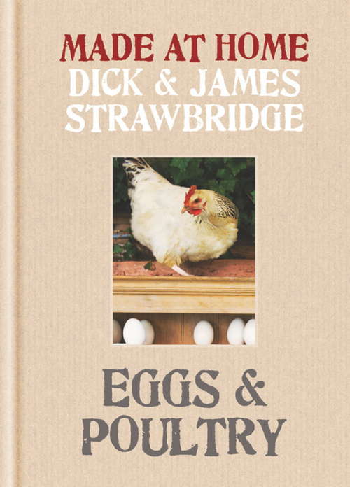 Book cover of Made At Home: Eggs & Poultry: Grow, Harvest, Preserve, Cook and Make the Most of Your Local Produce