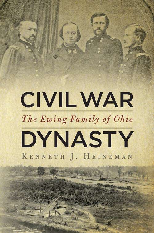 Book cover of Civil War Dynasty: The Ewing Family of Ohio