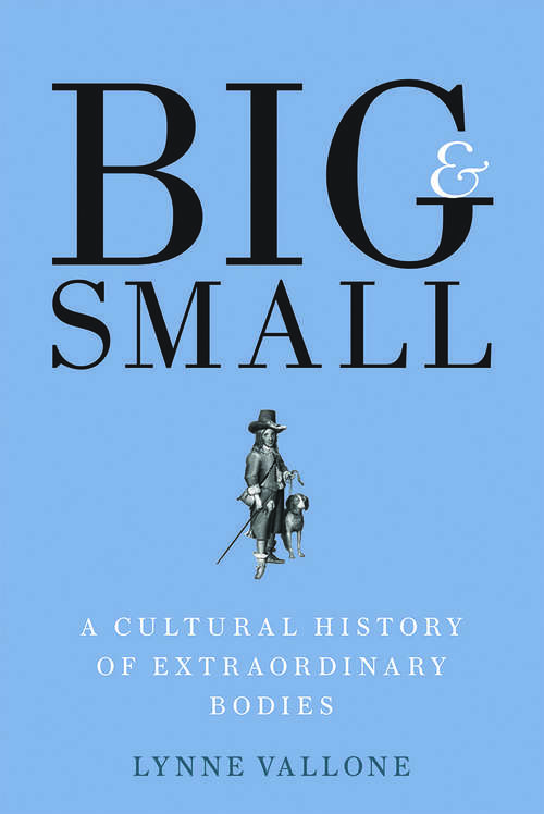 Big and Small: A Cultural History of Extraordinary Bodies