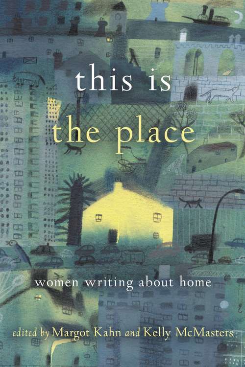 Book cover of This Is the Place: Women Writing About Home