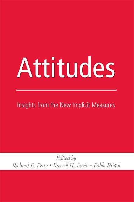 Attitudes: Insights from the New Implicit Measures (Key Readings In Social Psychology Ser.)