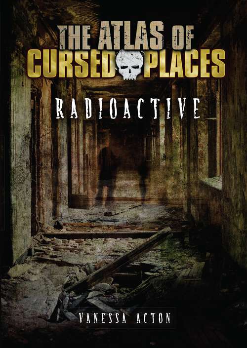 Book cover of Radioactive (The Atlas of Cursed Places)