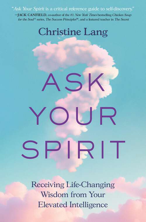 Book cover of Ask Your Spirit: Receiving Life-Changing Wisdom from Your Elevated Intelligence