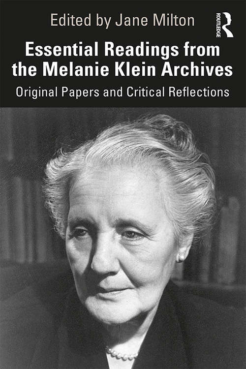 Essential Readings from the Melanie Klein Archives: Original Papers and Critical Reflections