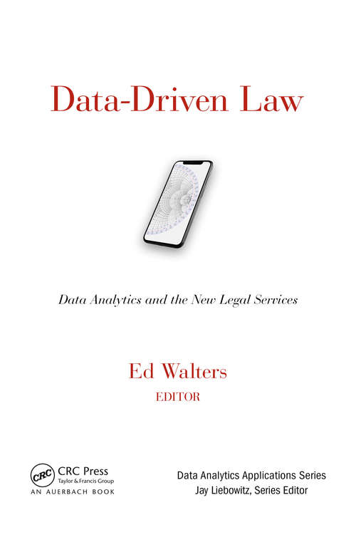 Data-Driven Law: Data Analytics and the New Legal Services (Data Analytics Applications)