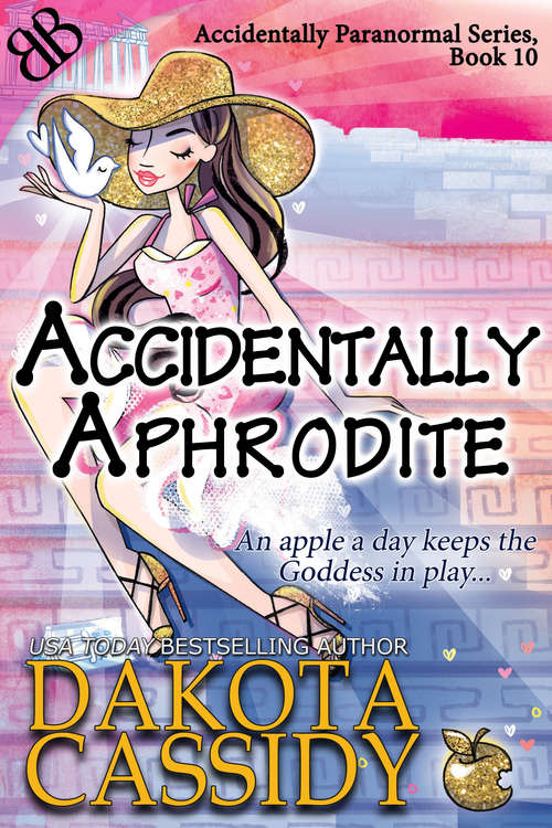 Book cover of Accidentally Aphrodite (Accidentally Paranormal Series #10)