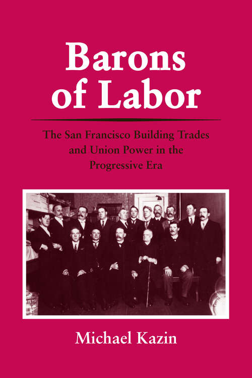 Book cover of Barons of Labor: The San Francisco Building Trades and Union Power in the Progressive Era (Working Class in American History)