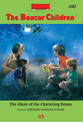 The Ghost of the Chattering Bones (Boxcar Children #102)