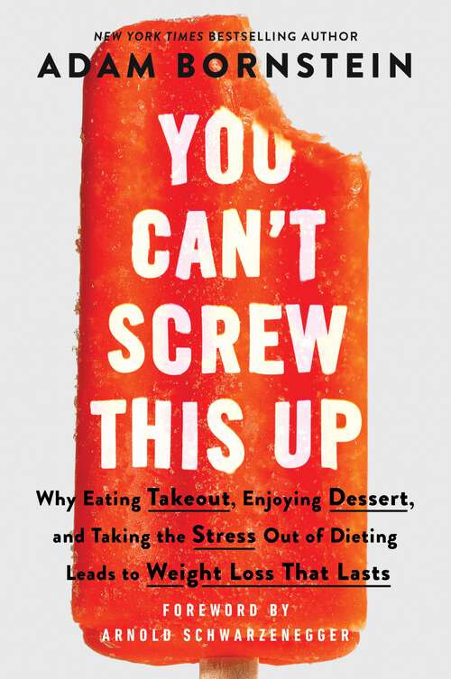Book cover of You Can't Screw This Up: Why Eating Takeout, Enjoying Dessert, and Taking the Stress out of Dieting Leads to Weight Loss That Lasts