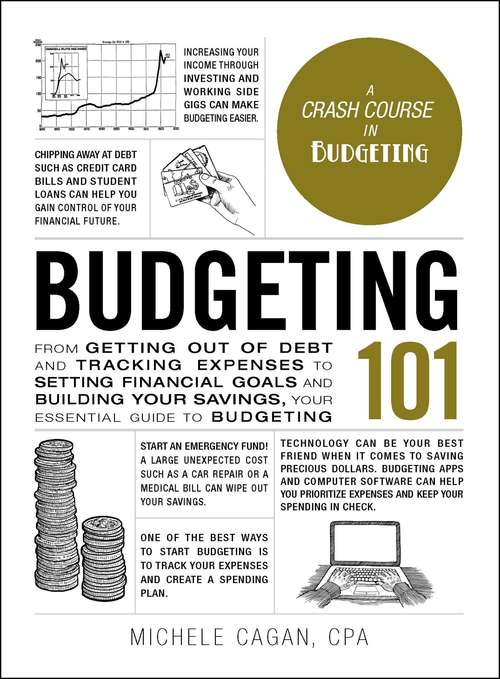 Budgeting 101: From Getting Out of Debt and Tracking Expenses to Setting Financial Goals and Building Your Savings, Your Essential Guide to Budgeting (Adams 101)