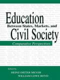 Education Between State, Markets, and Civil Society: Comparative Perspectives (Sociocultural, Political, and Historical Studies in Education)