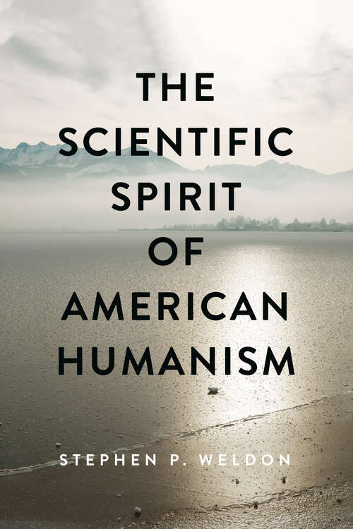 Book cover of The Scientific Spirit of American Humanism (Medicine, Science, and Religion in Historical Context)