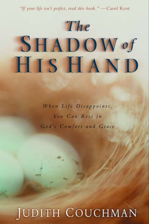 Book cover of The Shadow of His Hand: When Life Disappoints, You Can Rest in God's Comfort and Grace