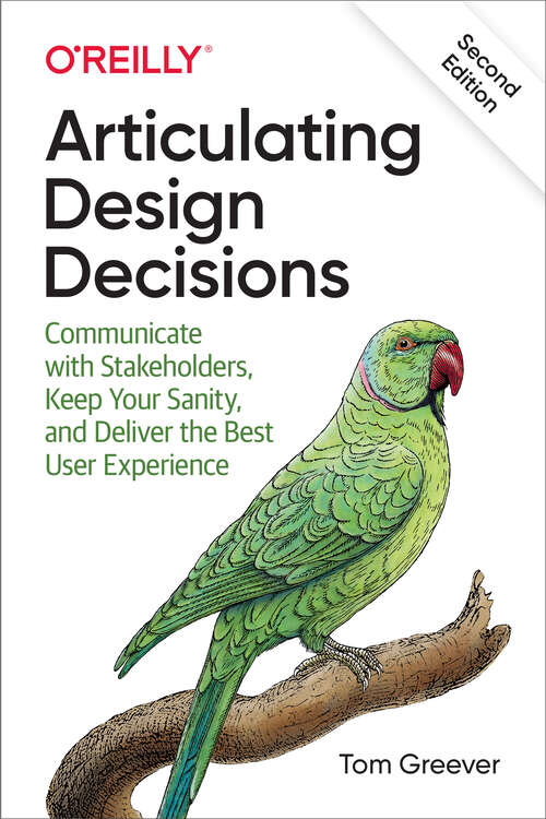 Book cover of Articulating Design Decisions: Communicate With Stakeholders, Keep Your Sanity, And Deliver The Best User Experience (2)