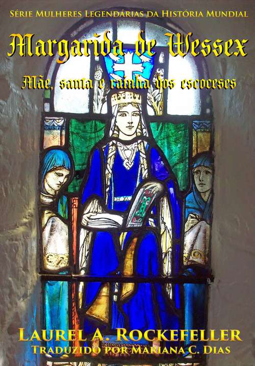 Book cover of Margarida de Wessex: Mãe, santa e Rainha dos escoceses (Série Mulheres Legendárias da História Mundial #10)