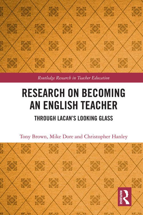 Research on Becoming an English Teacher: Through Lacan’s Looking Glass (Routledge Research in Teacher Education)