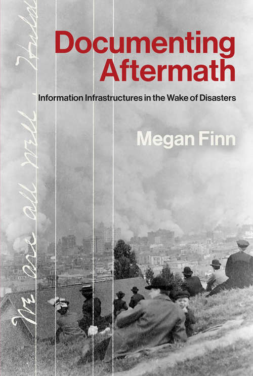 Book cover of Documenting Aftermath: Information Infrastructures in the Wake of Disasters (Infrastructures)