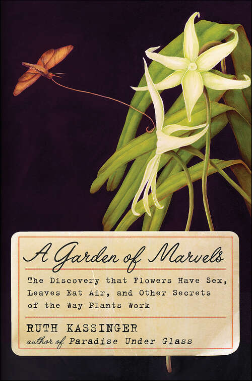 Book cover of A Garden of Marvels: How We Discovered that Flowers Have Sex, Leaves Eat Air, and Other Secrets of Plants