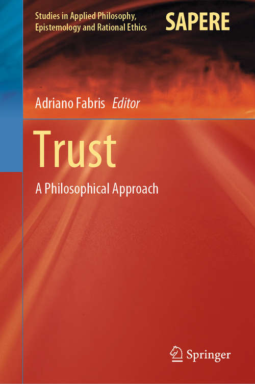 Book cover of Trust: A Philosophical Approach (1st ed. 2020) (Studies in Applied Philosophy, Epistemology and Rational Ethics #54)