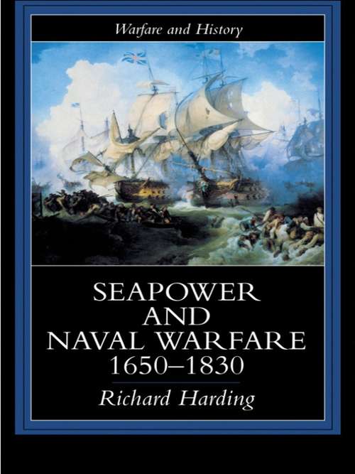 Seapower and Naval Warfare, 1650-1830 (Warfare and History)