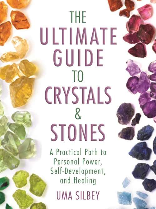 Book cover of The Ultimate Guide to Crystals & Stones: A Practical Path to Personal Power, Self-Development, and Healing