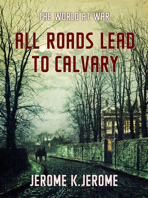 All Roads Lead to Calvary (The World At War)