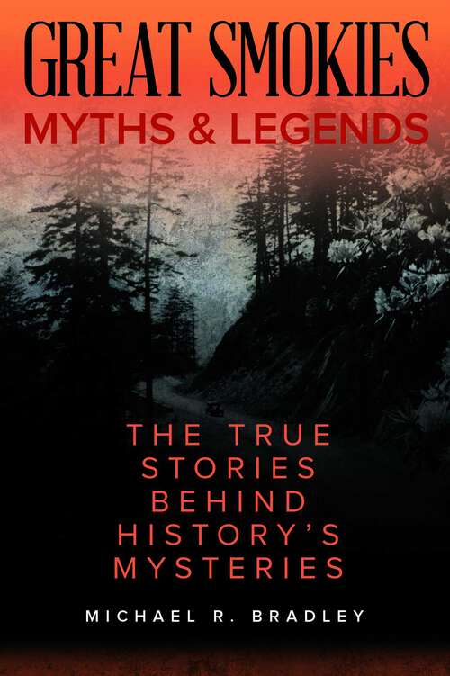 Book cover of Great Smokies Myths and Legends: The True Stories behind History's Mysteries (Myths and Mysteries Series)