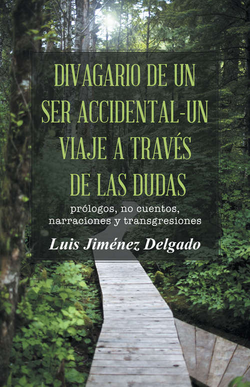 Book cover of Divagario de un ser accidental-un viaje a través de las dudas: Prólogos, no cuentos, narraciones y transgresiones