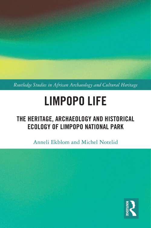 Book cover of Limpopo Life: The Heritage, Archaeology and Historical Ecology of Limpopo National Park (1) (Routledge Studies in African Archaeology and Cultural Heritage)
