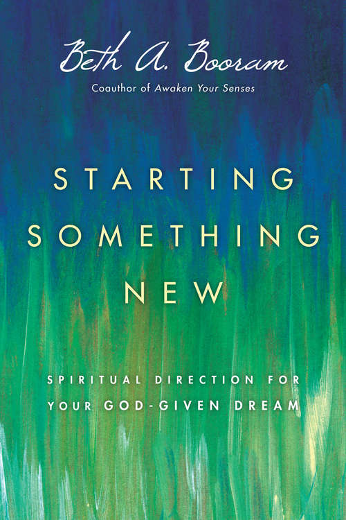 Book cover of Starting Something New: Spiritual Direction for Your God-Given Dream